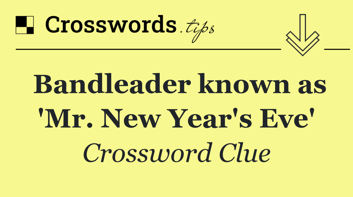Bandleader known as 'Mr. New Year's Eve'