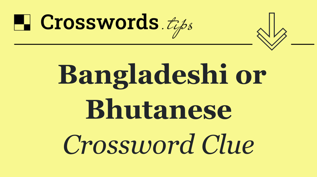 Bangladeshi or Bhutanese