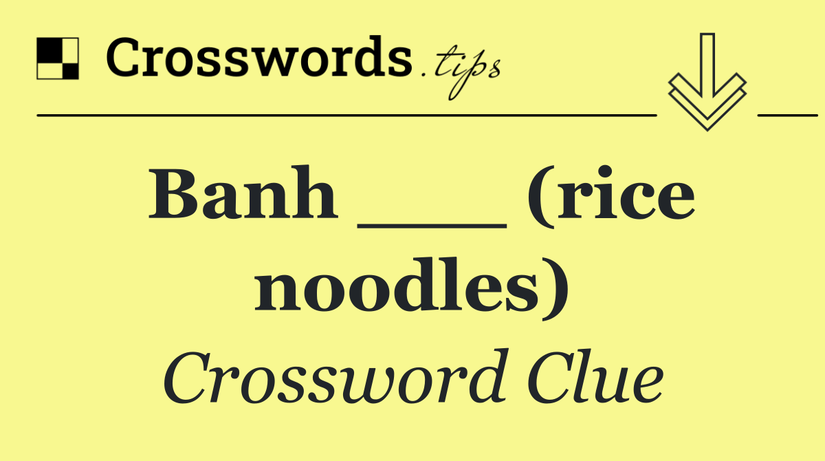 Banh ___ (rice noodles)