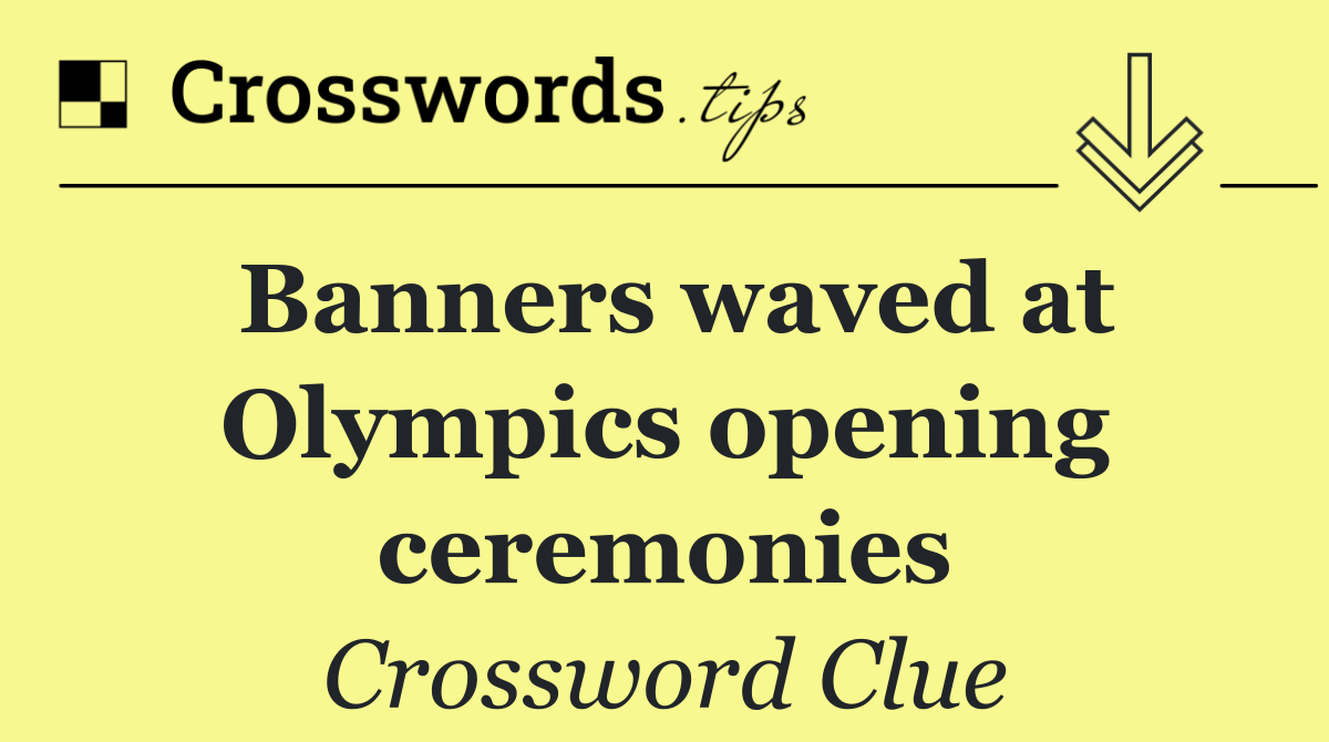 Banners waved at Olympics opening ceremonies