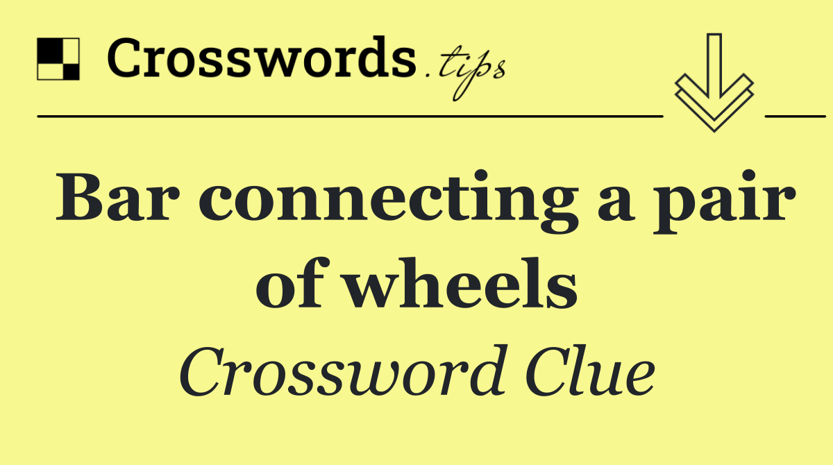 Bar connecting a pair of wheels