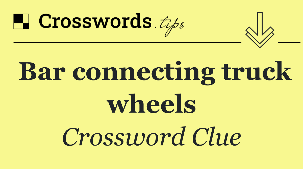 Bar connecting truck wheels