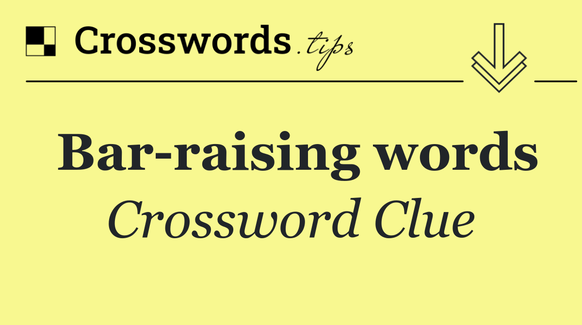 Bar raising words