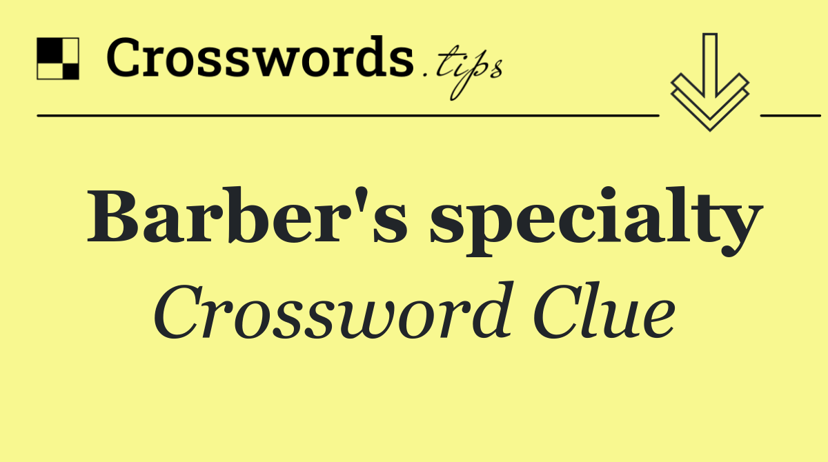 Barber's specialty