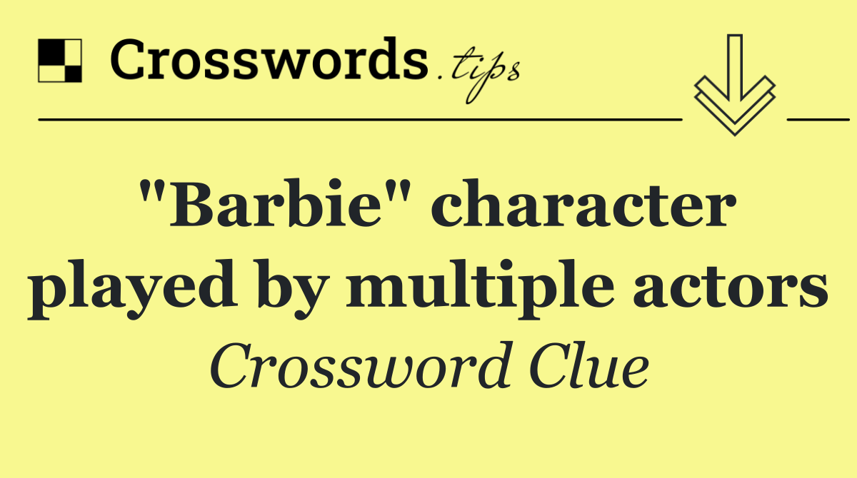 "Barbie" character played by multiple actors