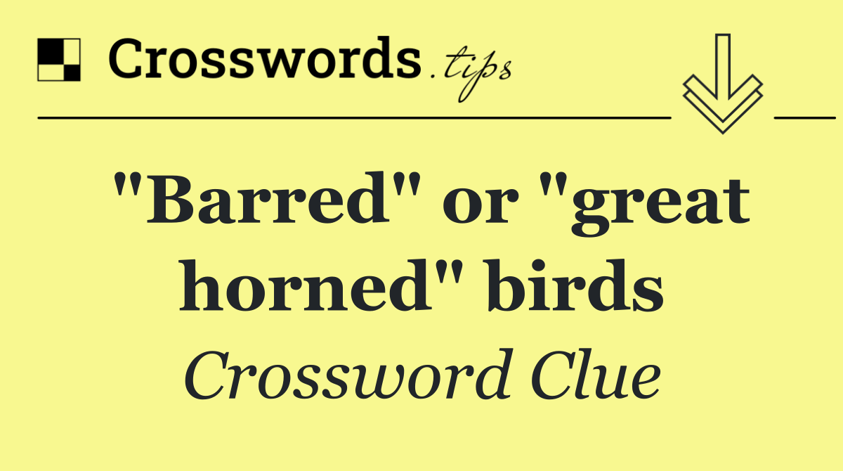 "Barred" or "great horned" birds