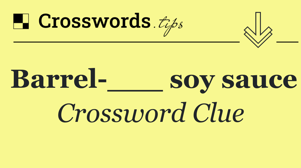 Barrel ___ soy sauce