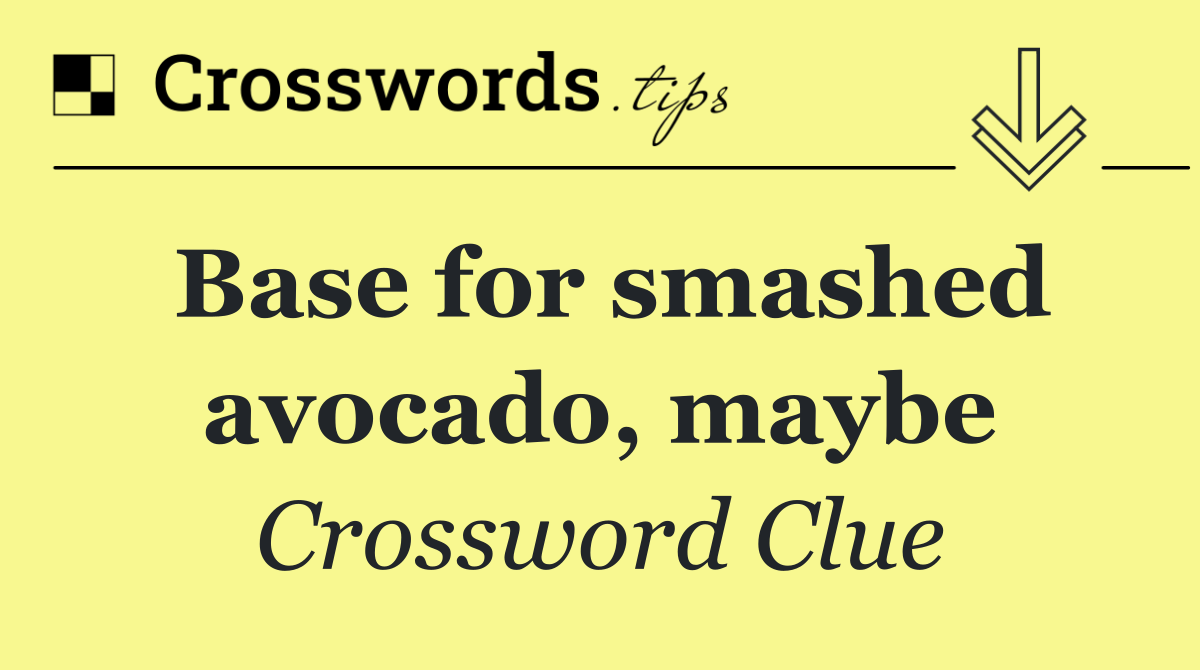 Base for smashed avocado, maybe