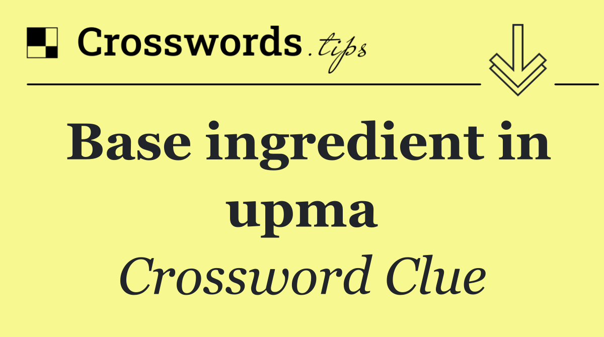 Base ingredient in upma