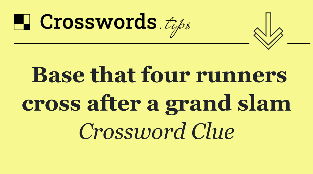 Base that four runners cross after a grand slam
