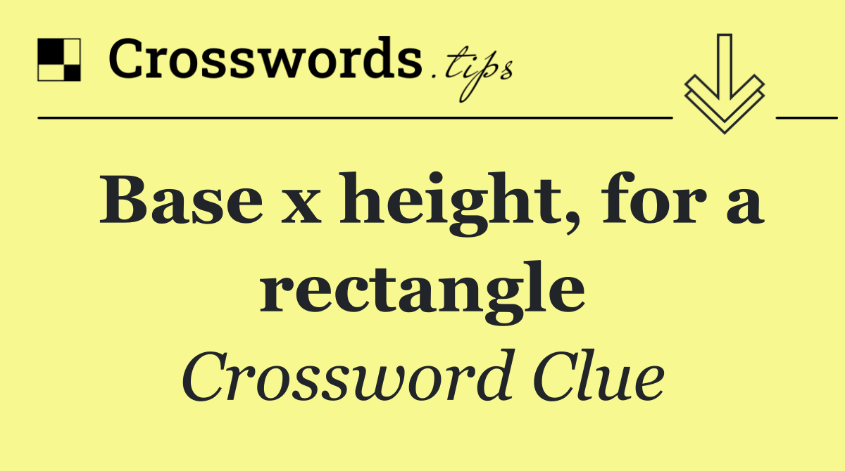 Base x height, for a rectangle