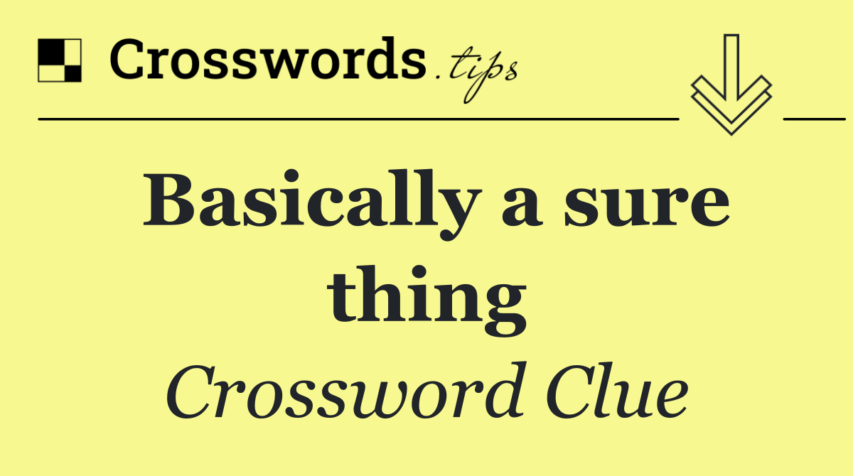 Basically a sure thing