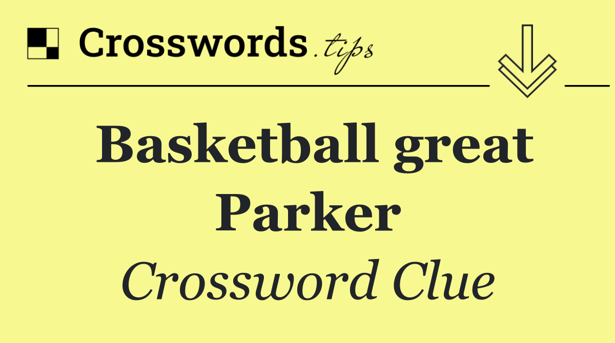 Basketball great Parker