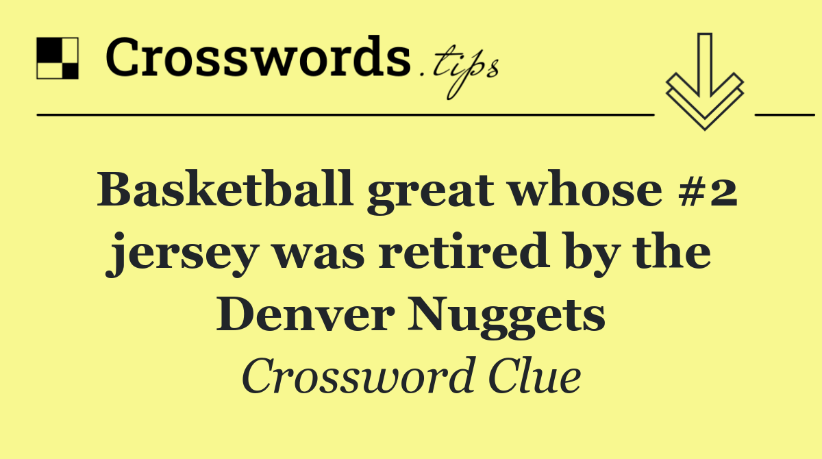 Basketball great whose #2 jersey was retired by the Denver Nuggets