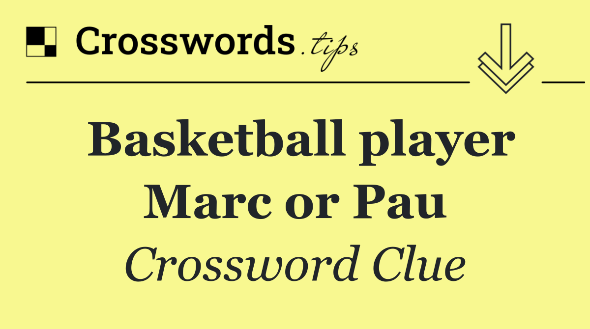 Basketball player Marc or Pau