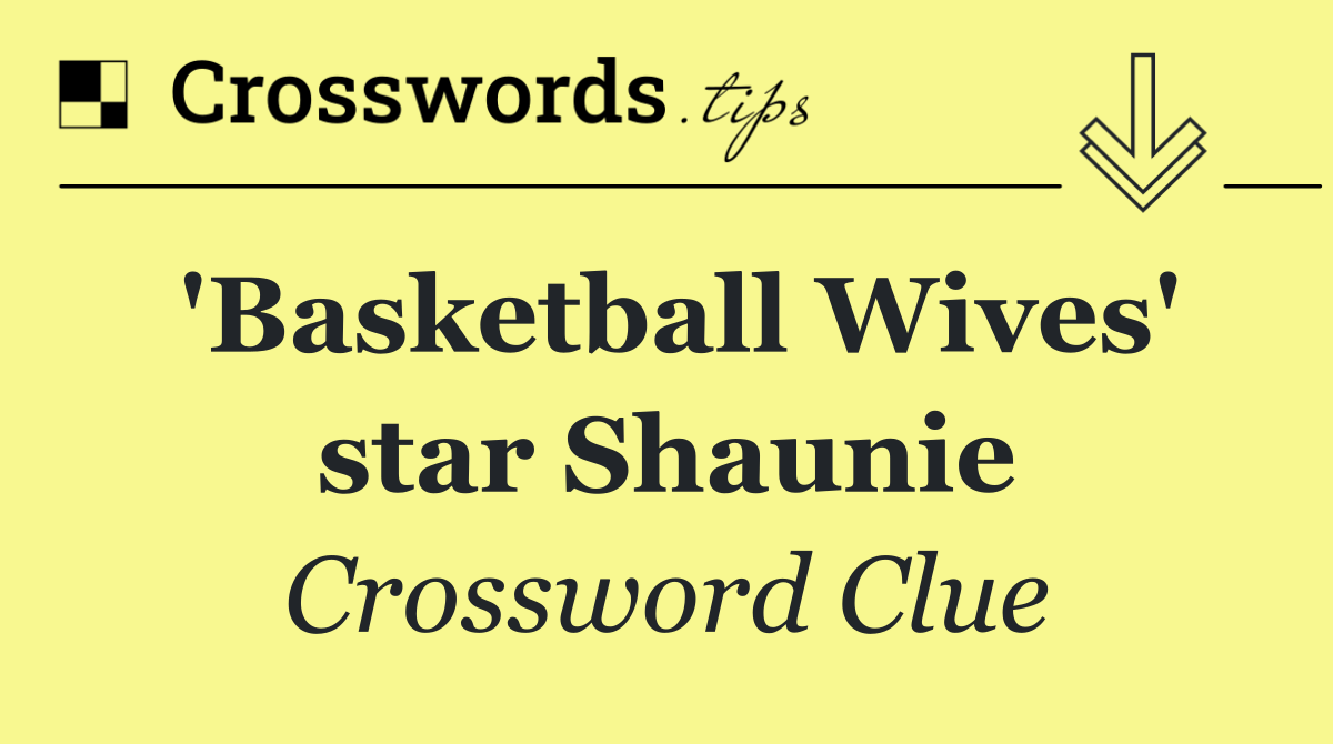 'Basketball Wives' star Shaunie