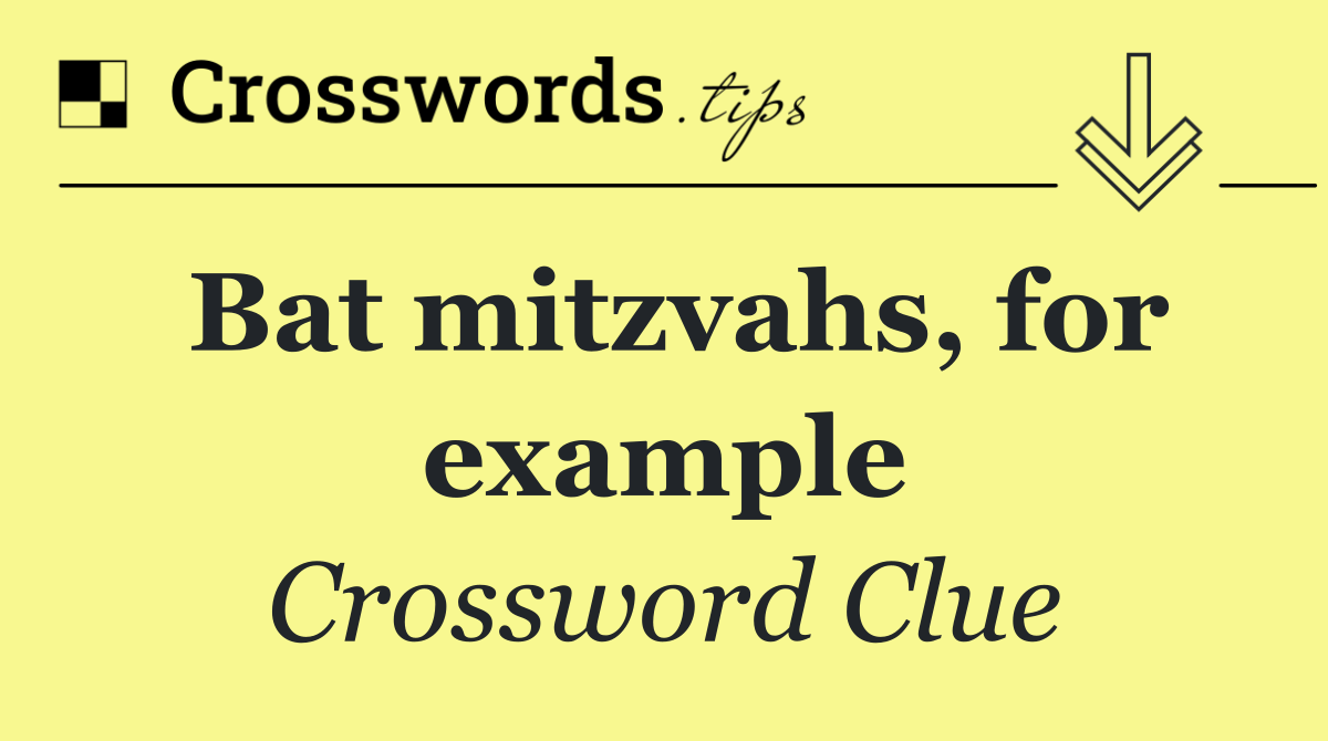 Bat mitzvahs, for example