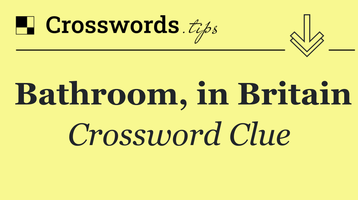 Bathroom, in Britain Crossword Clue Answer October 21 2024
