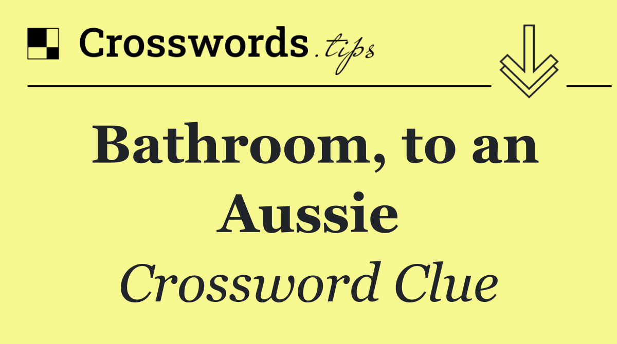 Bathroom, to an Aussie