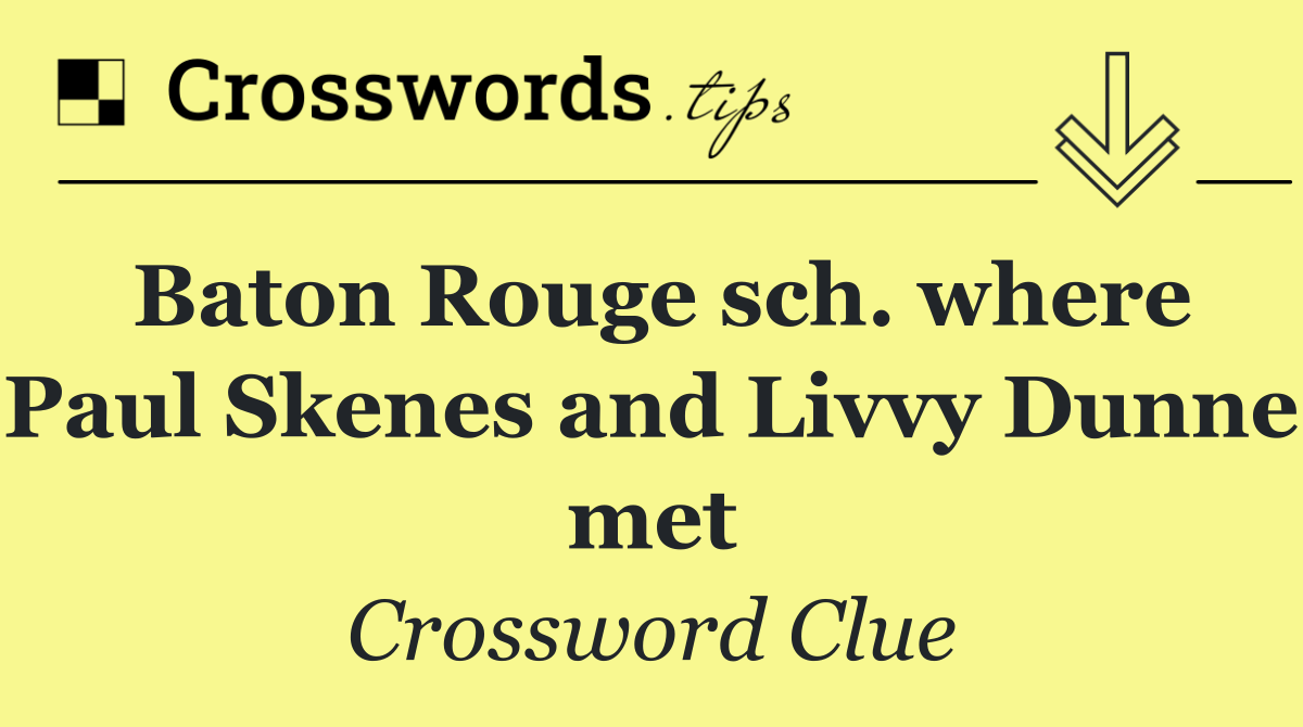 Baton Rouge sch. where Paul Skenes and Livvy Dunne met