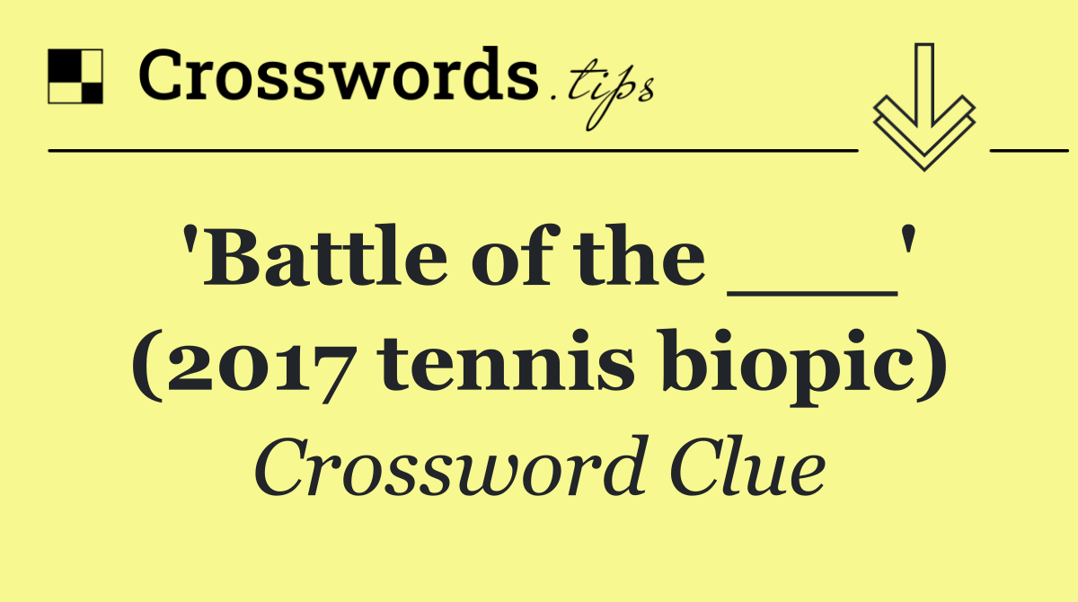 'Battle of the ___' (2017 tennis biopic)