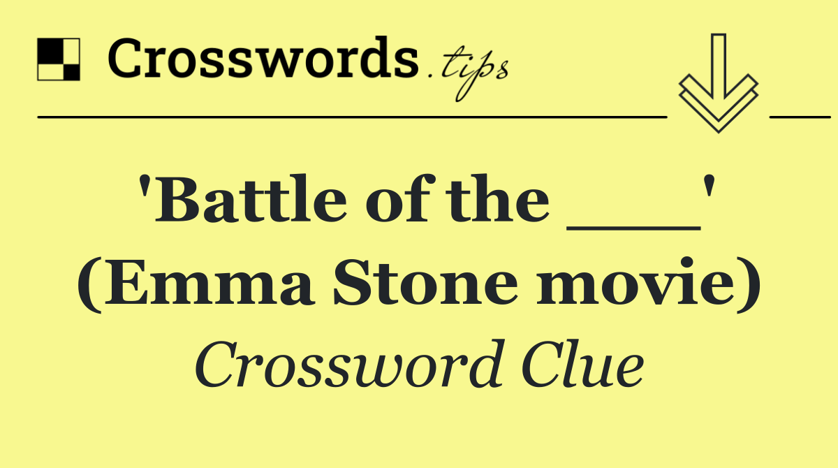 'Battle of the ___' (Emma Stone movie)