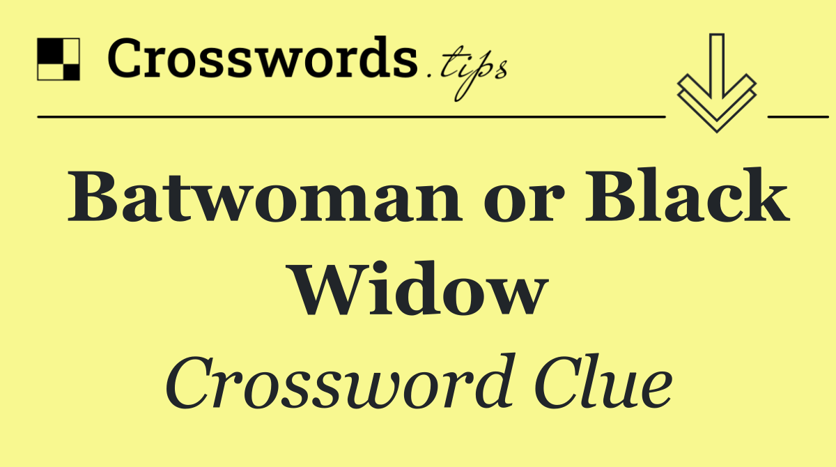 Batwoman or Black Widow