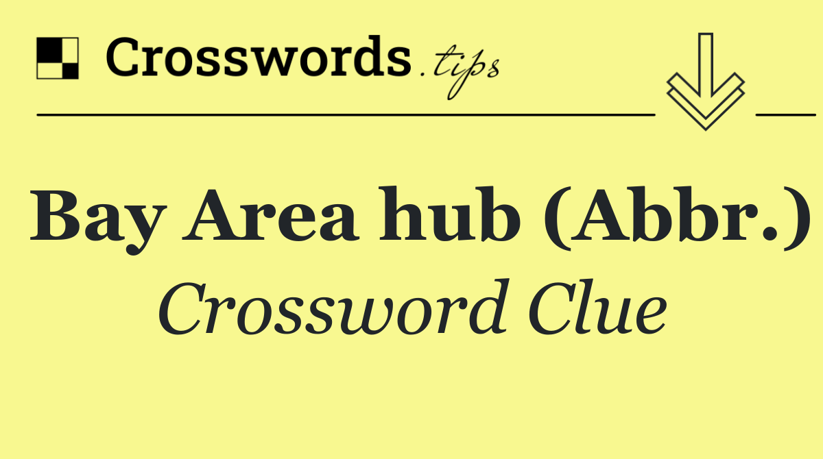 Bay Area hub (Abbr.)