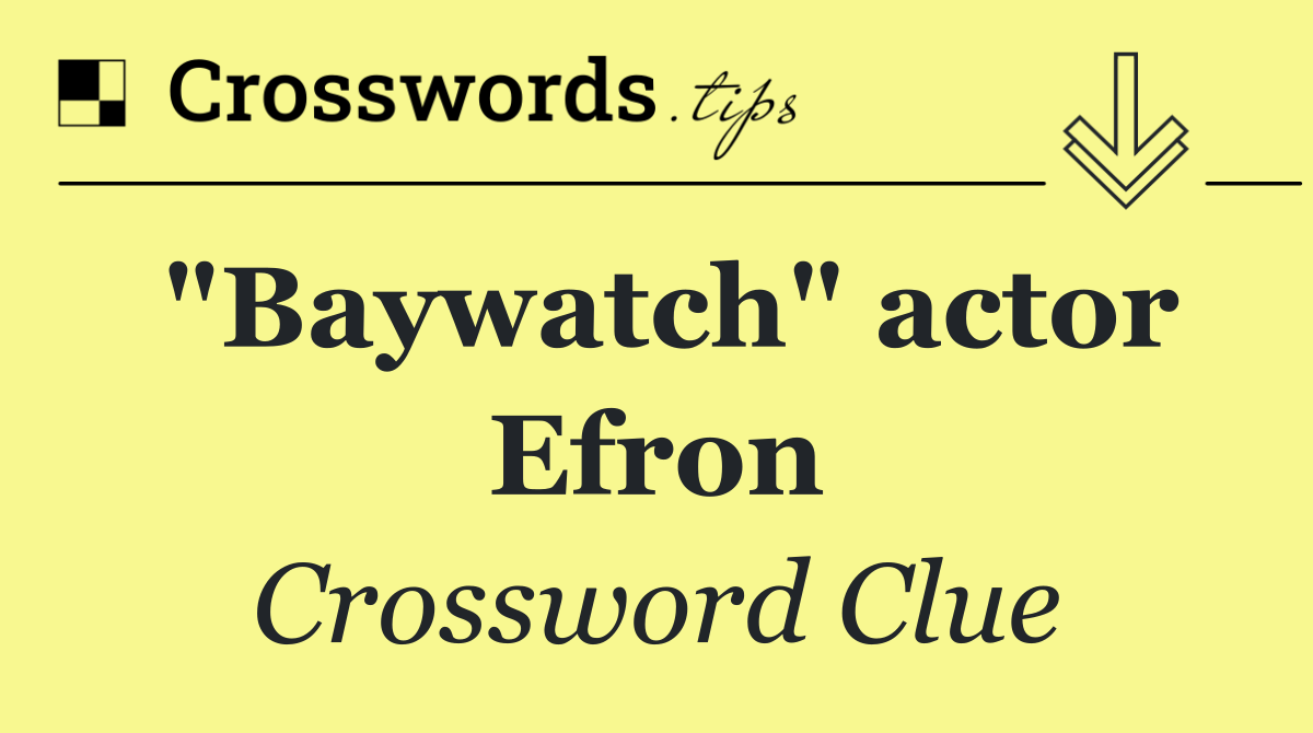 "Baywatch" actor Efron