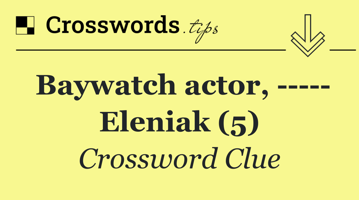 Baywatch actor,       Eleniak (5)