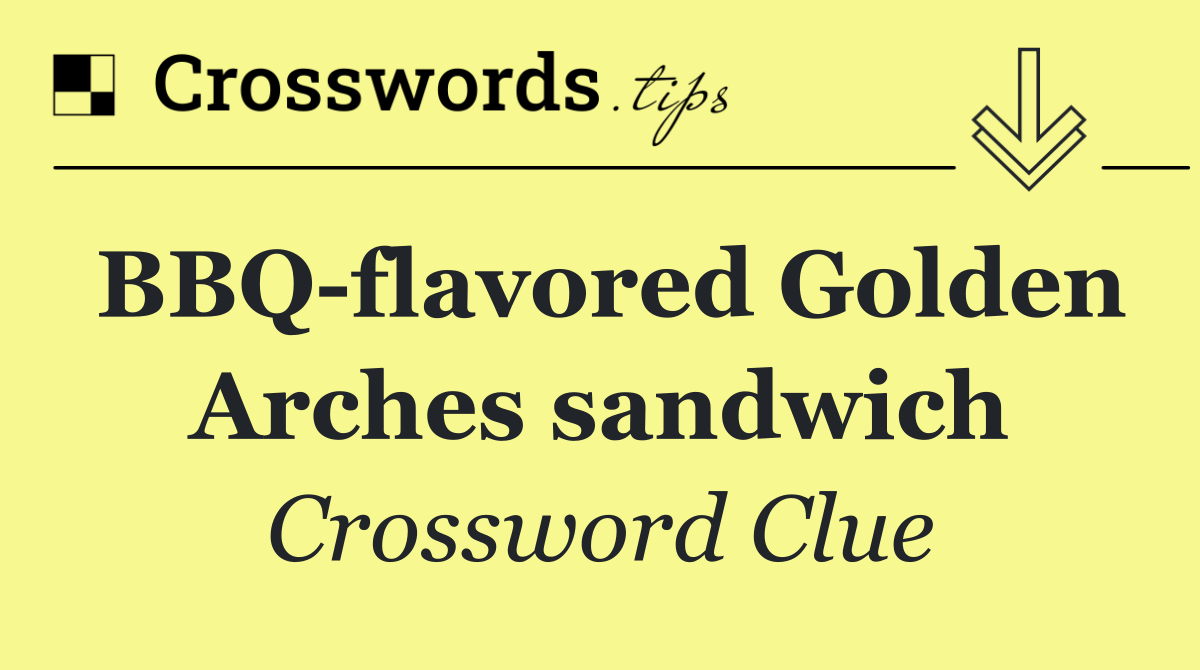 BBQ flavored Golden Arches sandwich