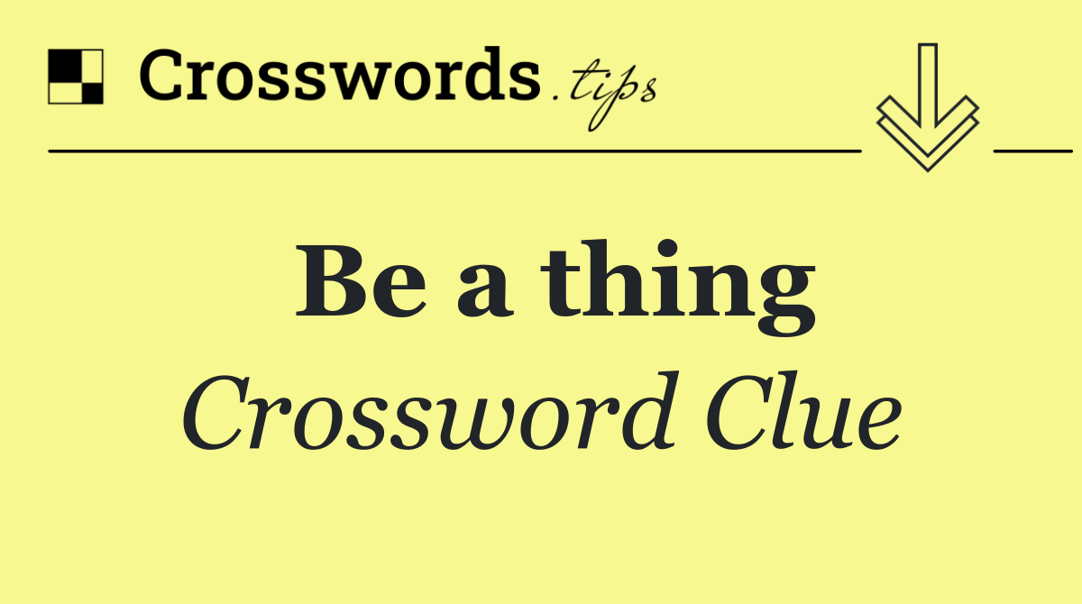 Be a thing
