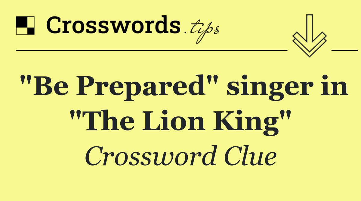 "Be Prepared" singer in "The Lion King"