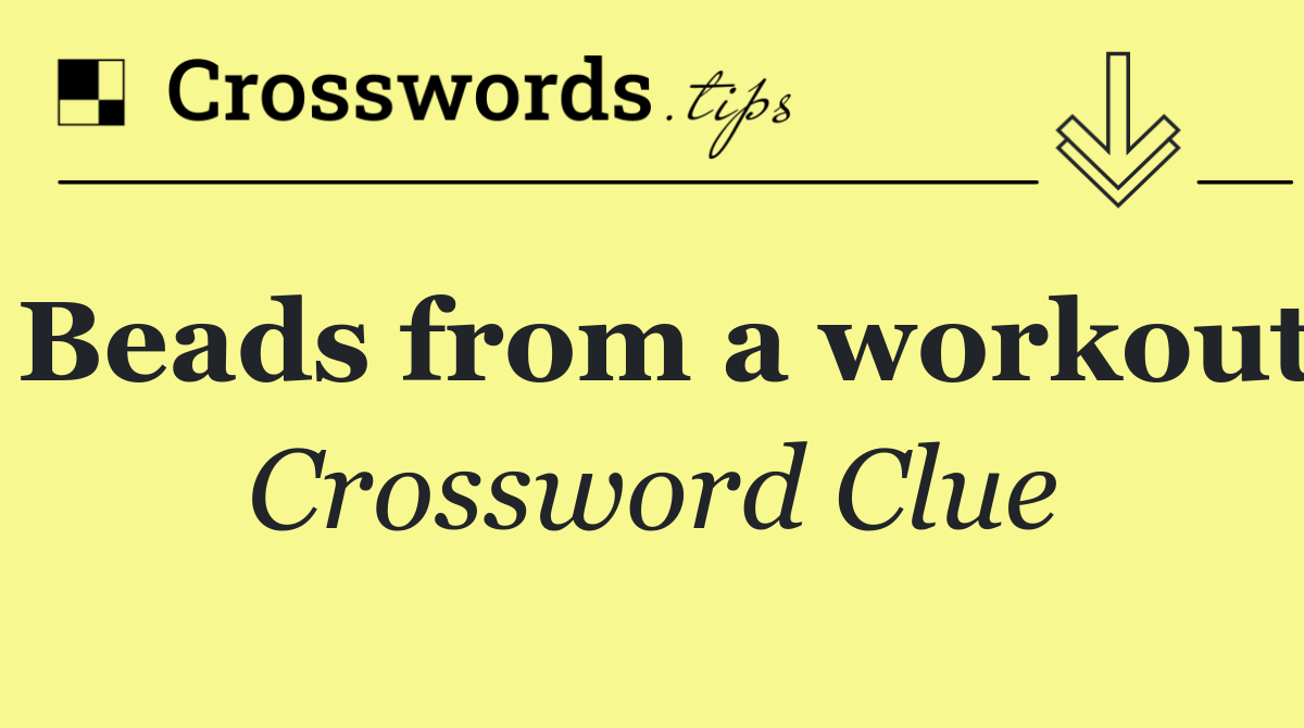 Beads from a workout