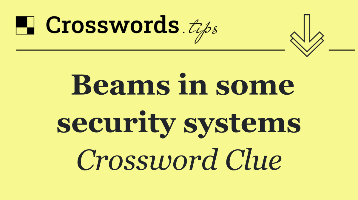 Beams in some security systems