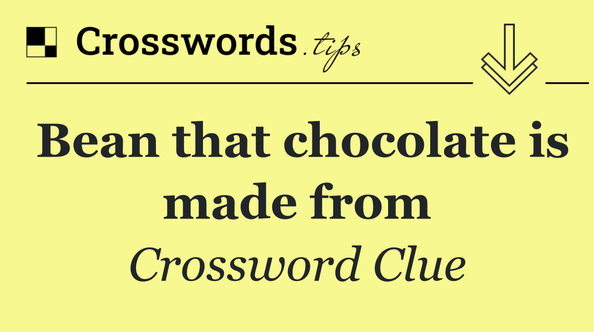 Bean that chocolate is made from