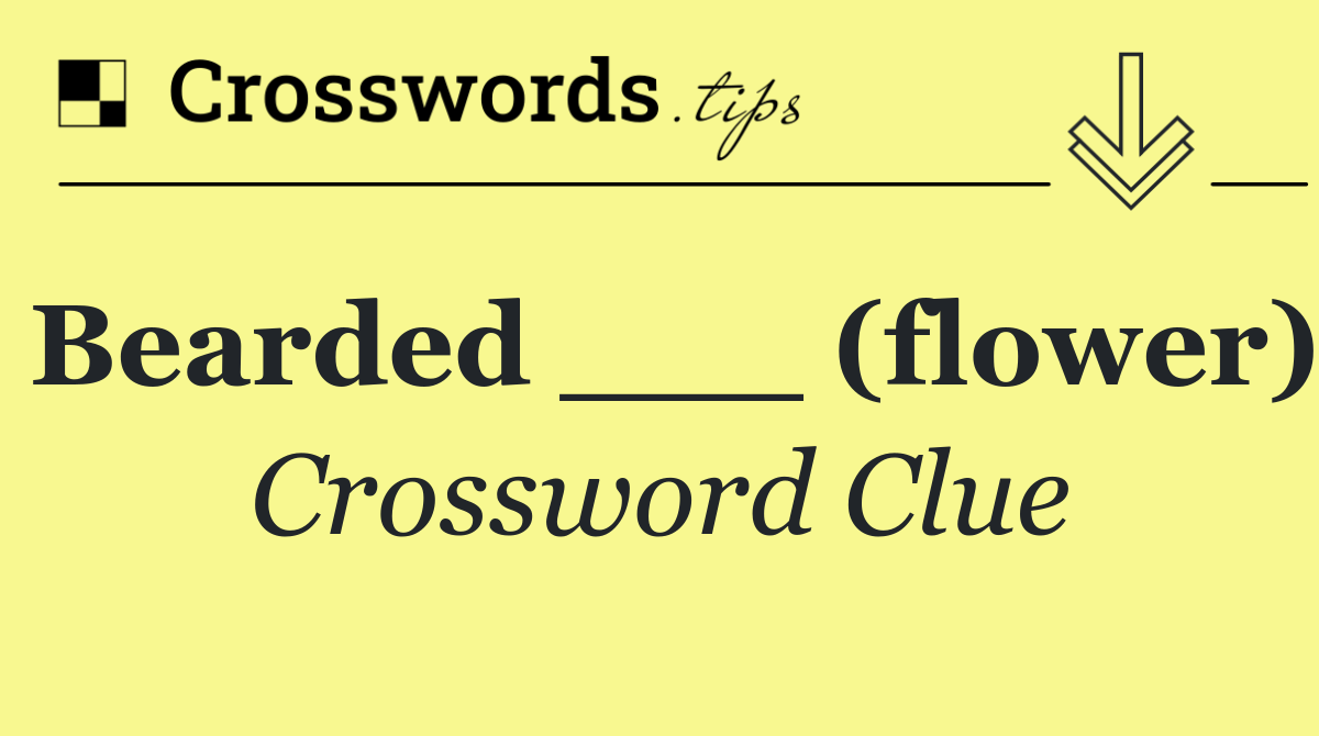 Bearded ___ (flower)