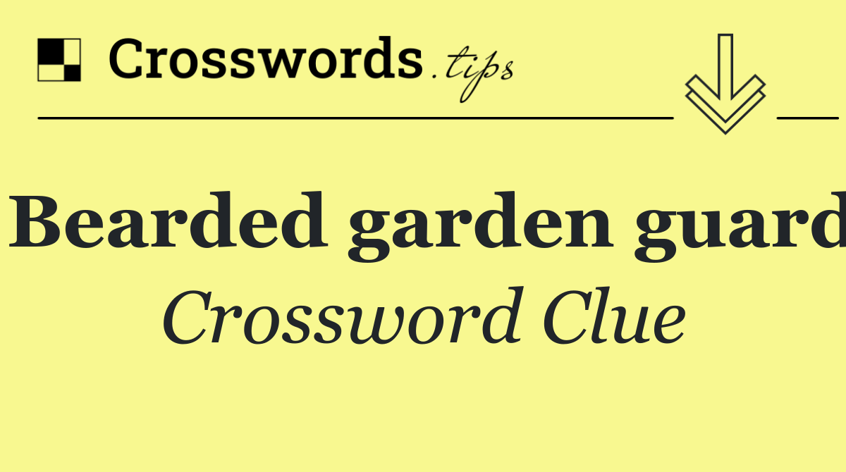 Bearded garden guard