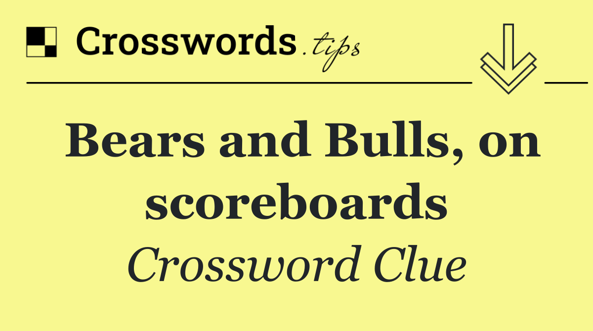 Bears and Bulls, on scoreboards