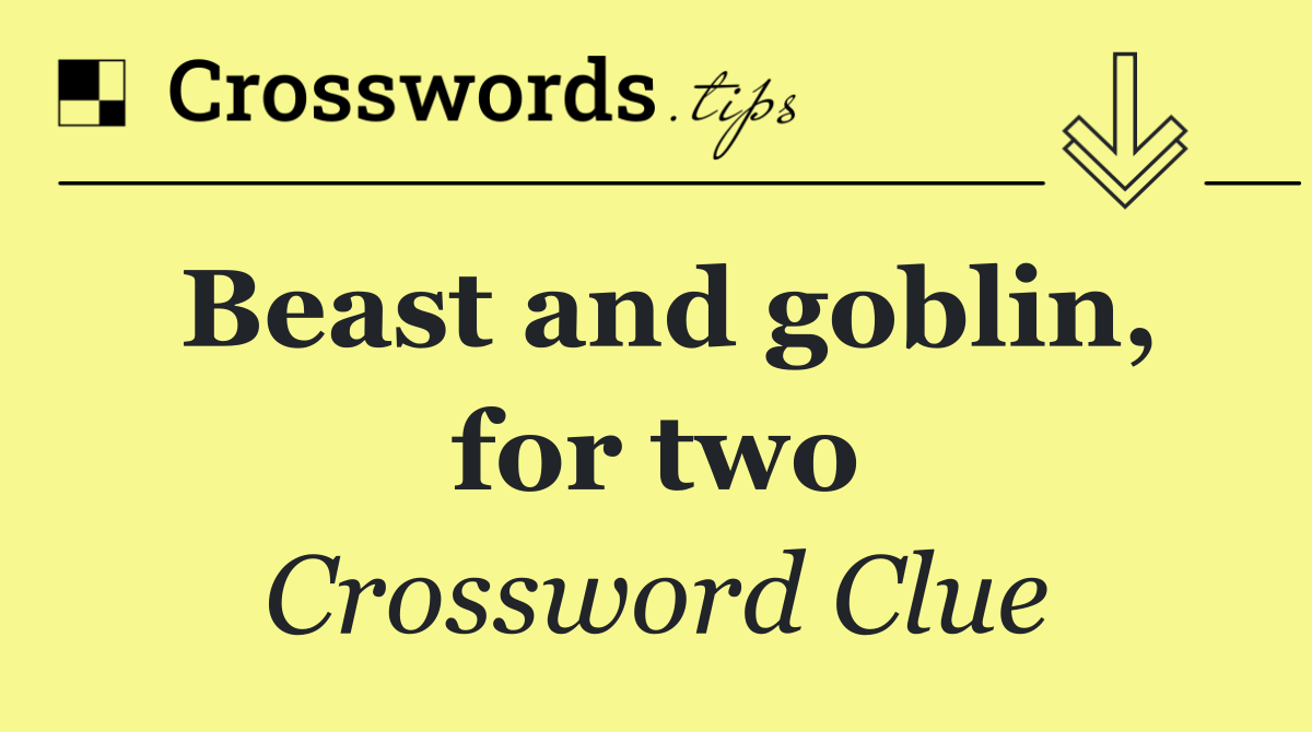 Beast and goblin, for two