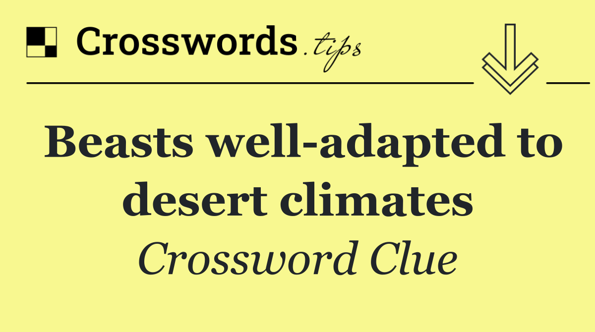 Beasts well adapted to desert climates