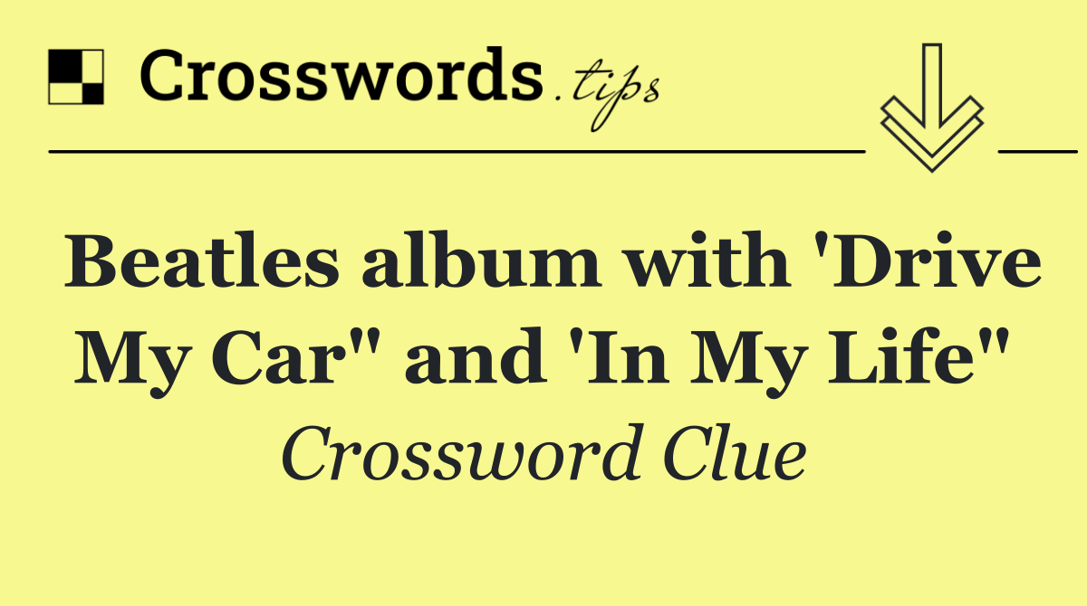 Beatles album with 'Drive My Car" and 'In My Life"