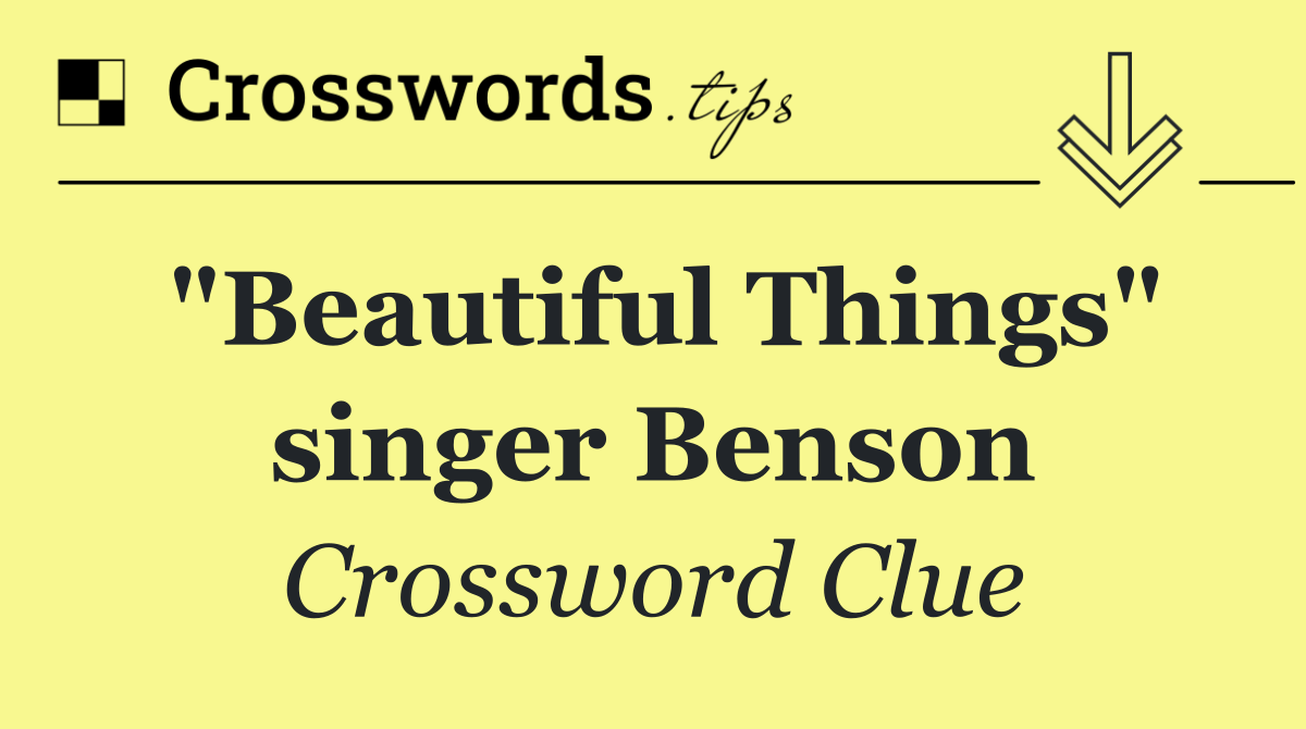 "Beautiful Things" singer Benson