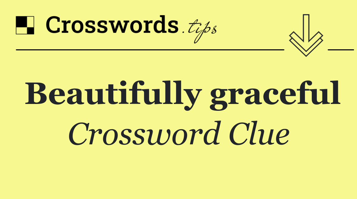 Beautifully graceful