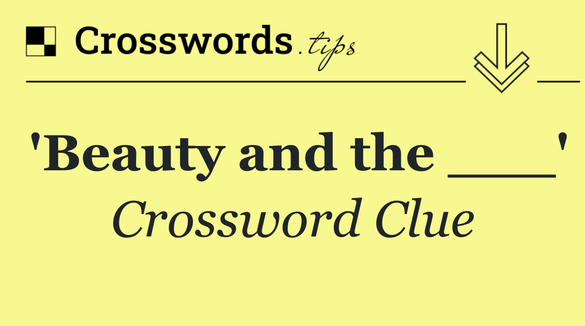 'Beauty and the ___'