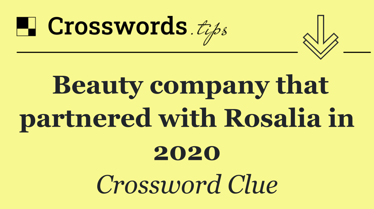 Beauty company that partnered with Rosalia in 2020