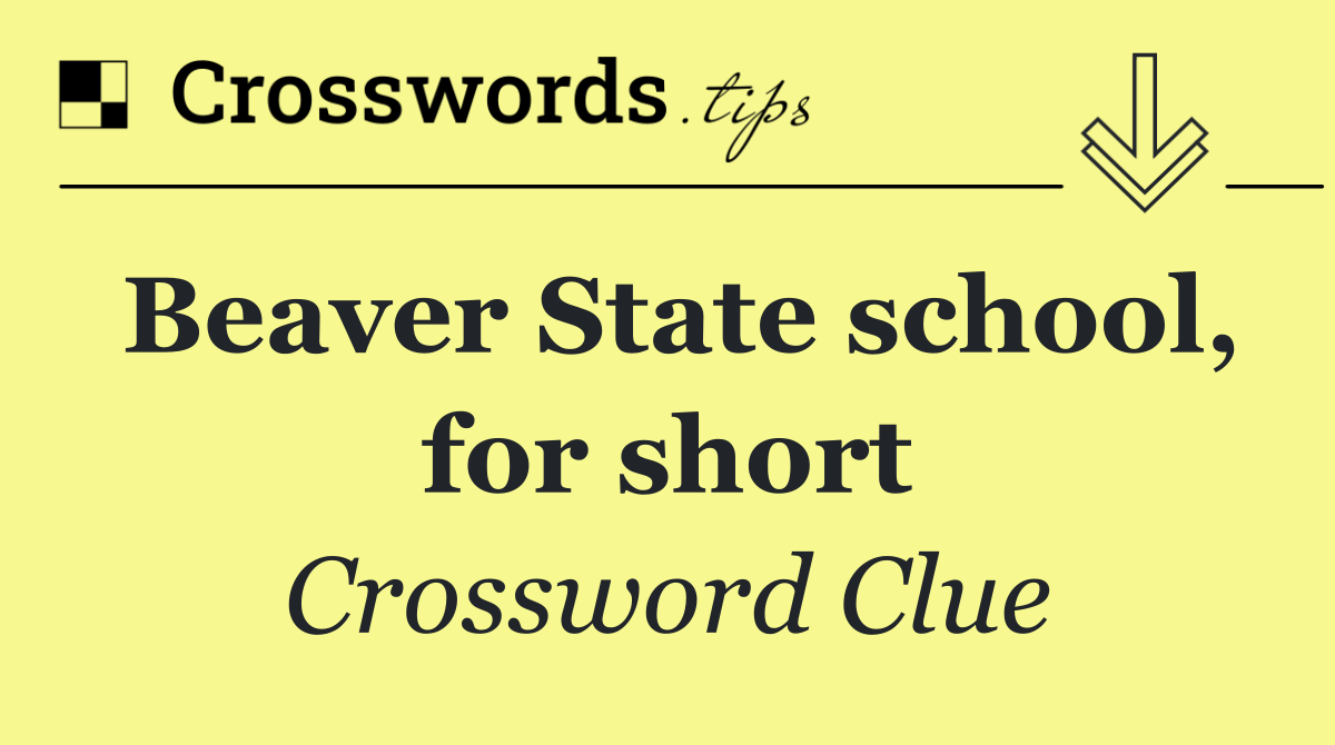 Beaver State school, for short