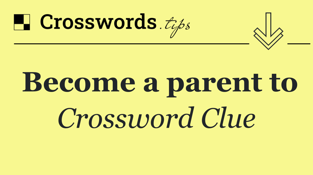 Become a parent to