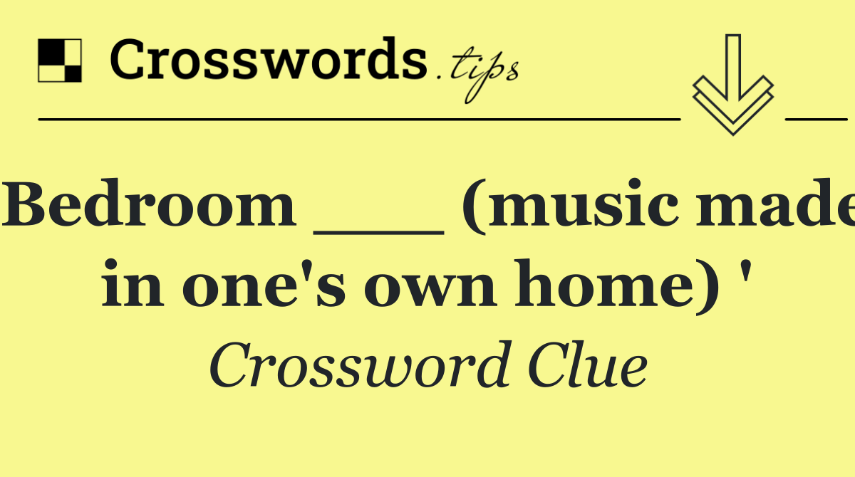 Bedroom ___ (music made in one's own home) '