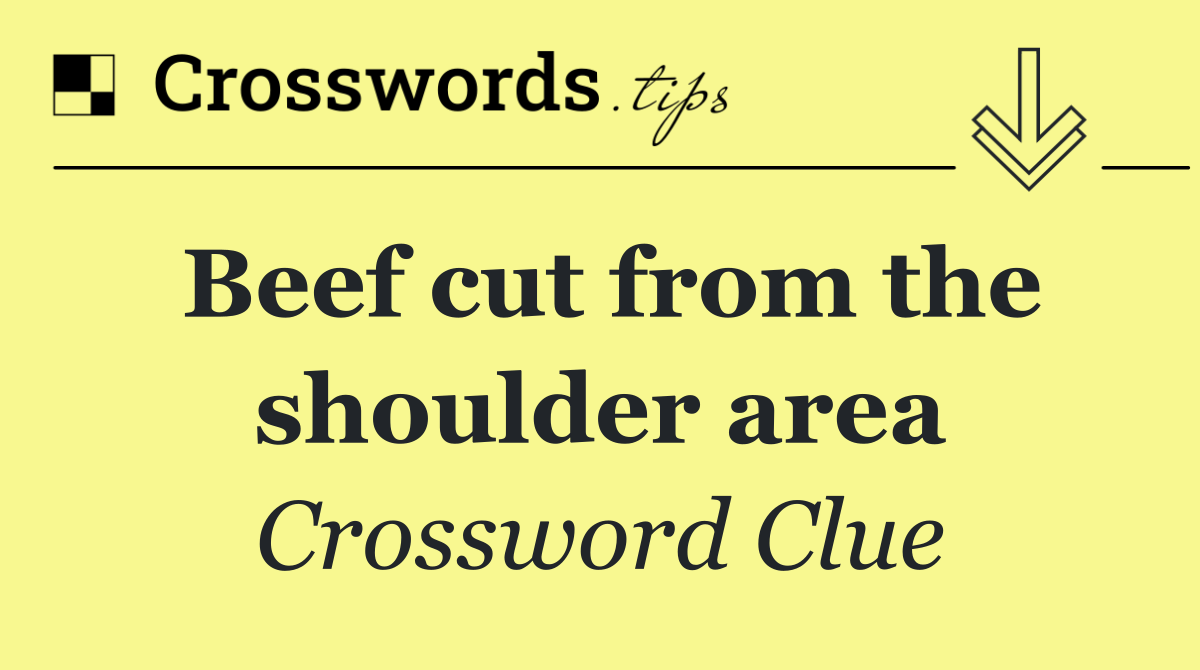 Beef cut from the shoulder area